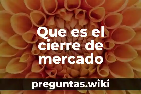 Que es el cierre de mercado