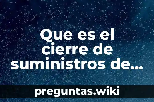 Que es el cierre de suministros de una organizacion