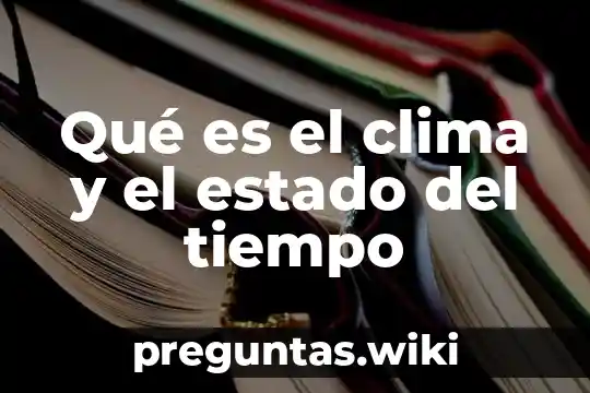 Qué es el clima y el estado del tiempo