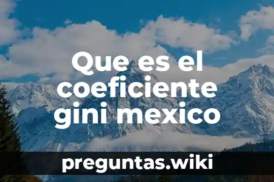 Que es el coeficiente gini mexico