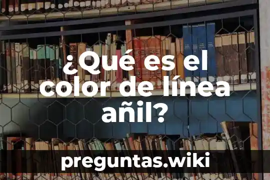 ¿Qué es el color de línea añil?