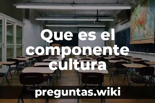 Que es el componente cultura
