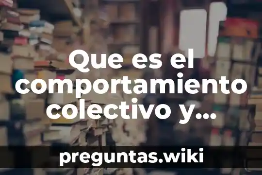 Que es el comportamiento colectivo y movimientos sociales