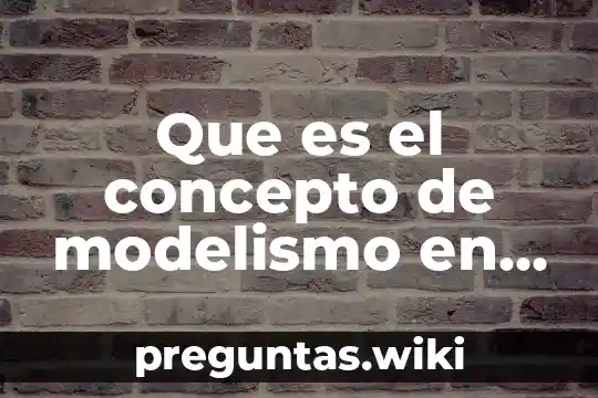 Que es el concepto de modelismo en el arte