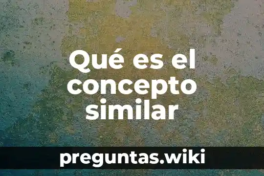 Qué es el concepto similar