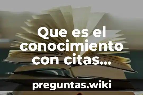 Que es el conocimiento con citas bibliograficas sobre