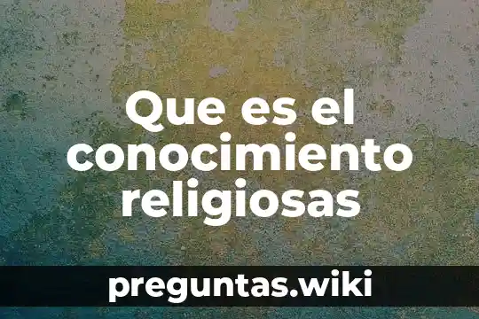 Que es el conocimiento religiosas