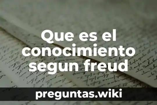 Que es el conocimiento segun freud