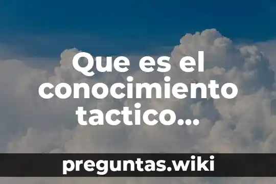 Que es el conocimiento tactico ejemplos