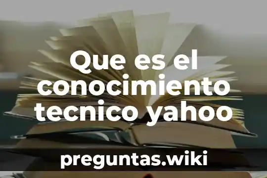Que es el conocimiento tecnico yahoo