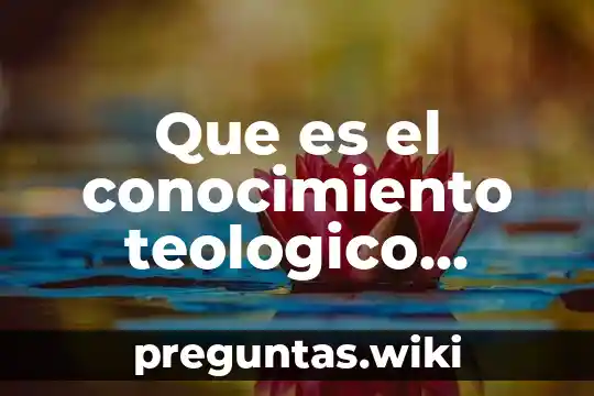 Que es el conocimiento teologico yahoo