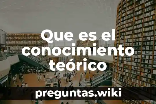 Que es el conocimiento teórico
