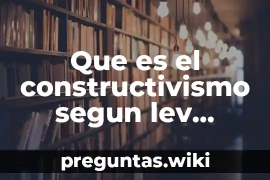 Que es el constructivismo segun lev vigotsky