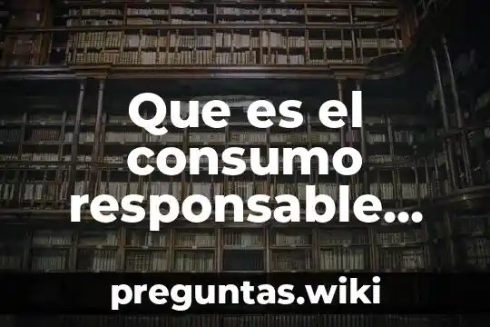 Que es el consumo responsable evaluacion