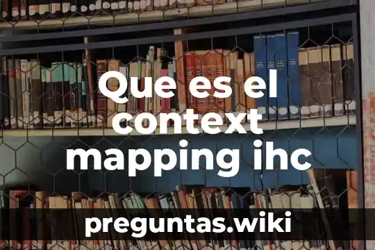 Que es el context mapping ihc