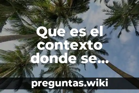 Que es el contexto donde se desarrolla la historia