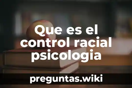 Que es el control racial psicologia