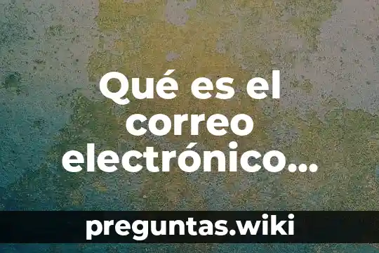 Qué es el correo electrónico spam