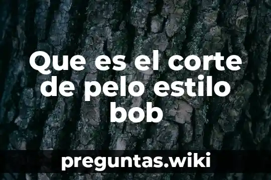 Que es el corte de pelo estilo bob