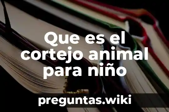 Que es el cortejo animal para niño