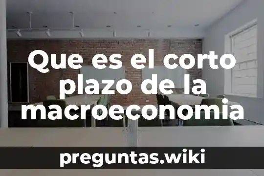 Que es el corto plazo de la macroeconomia