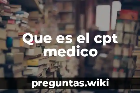 Que es el cpt medico