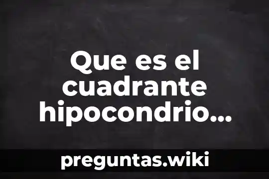 Que es el cuadrante hipocondrio derecho