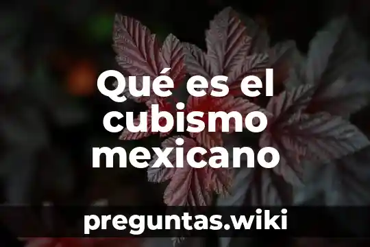 Qué es el cubismo mexicano
