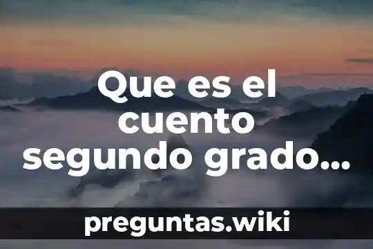 Que es el cuento segundo grado secundaria