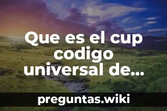 Que es el cup codigo universal de los productos
