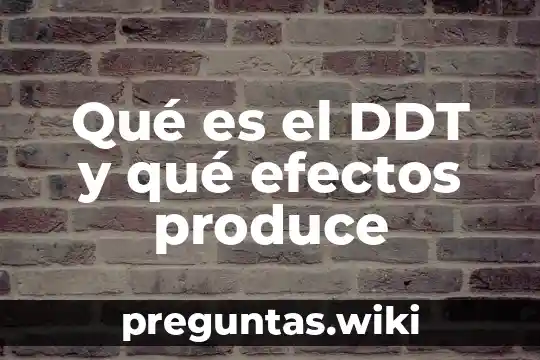 Qué es el DDT y qué efectos produce