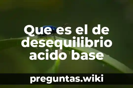 Que es el de desequilibrio acido base