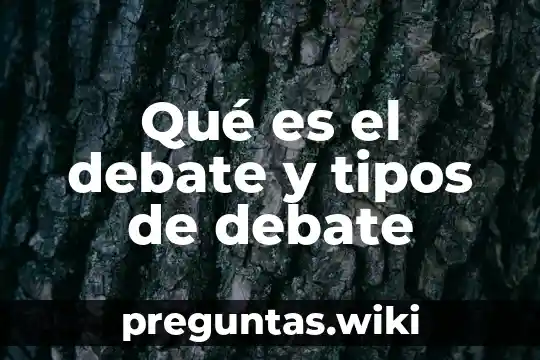 Qué es el debate y tipos de debate
