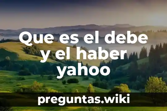 Que es el debe y el haber yahoo