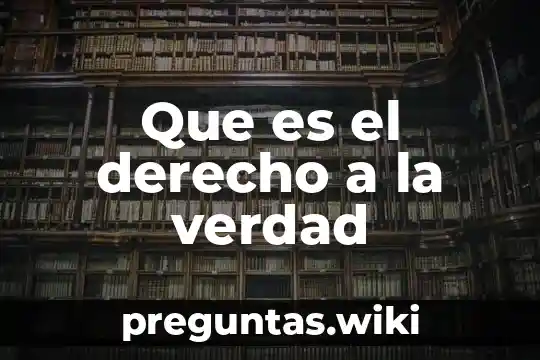 Que es el derecho a la verdad