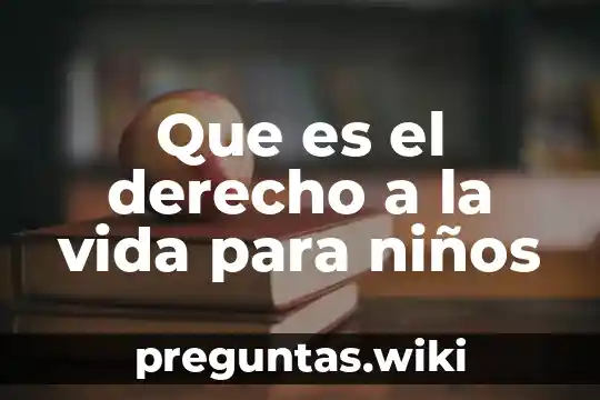 Que es el derecho a la vida para niños