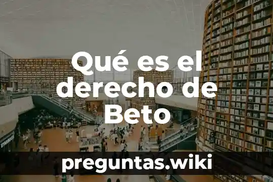 Qué es el derecho de Beto
