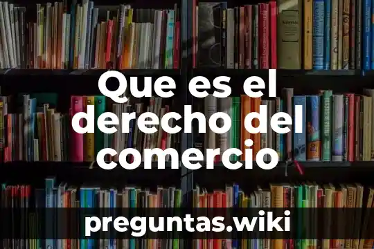 Que es el derecho del comercio