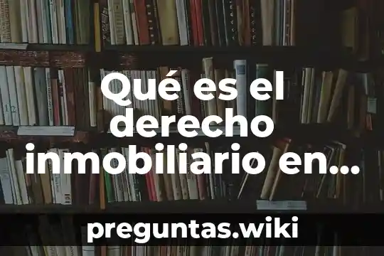 Qué es el derecho inmobiliario en México
