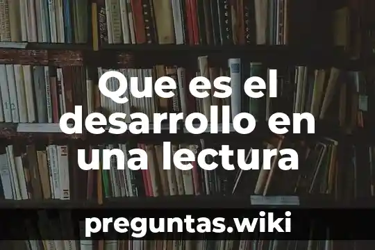Que es el desarrollo en una lectura