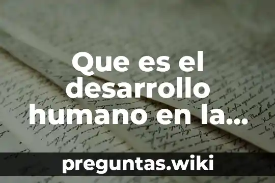 Que es el desarrollo humano en la sociedad