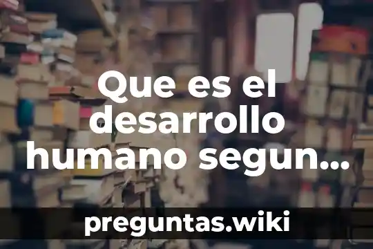 Que es el desarrollo humano segun erikson