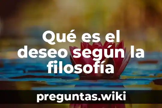 Qué es el deseo según la filosofía