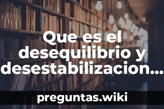 Que es el desequilibrio y desestabilizacion regional en mexico