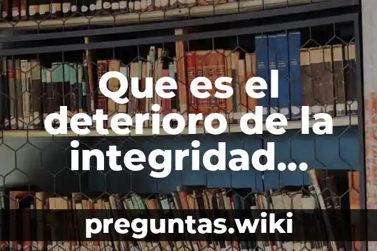 Que es el deterioro de la integridad tisular
