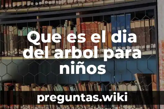 Que es el dia del arbol para niños