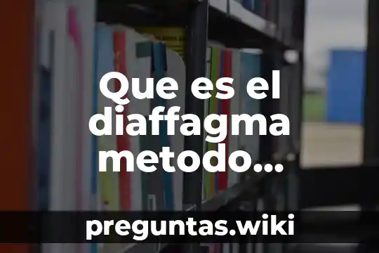 Que es el diaffagma metodo anticinceotivo
