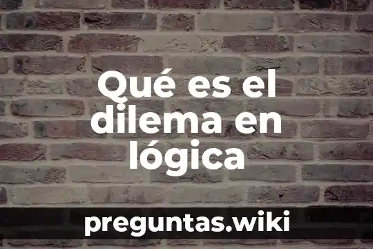 Qué es el dilema en lógica