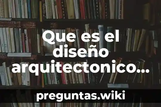 Que es el diseño arquitectonico concepto