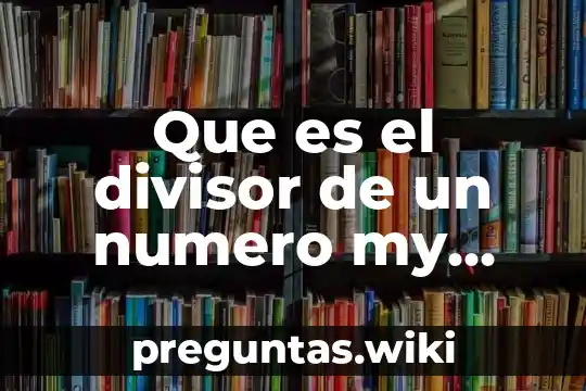 Que es el divisor de un numero my ejemplos